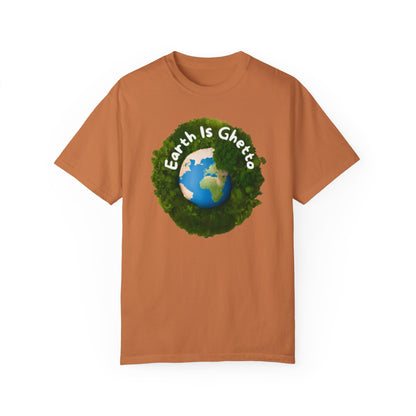 Earth is Ghetto  - Unisex Garment-Dyed T-shirt