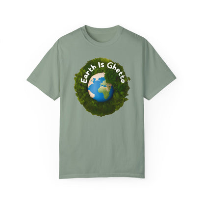 Earth is Ghetto  - Unisex Garment-Dyed T-shirt