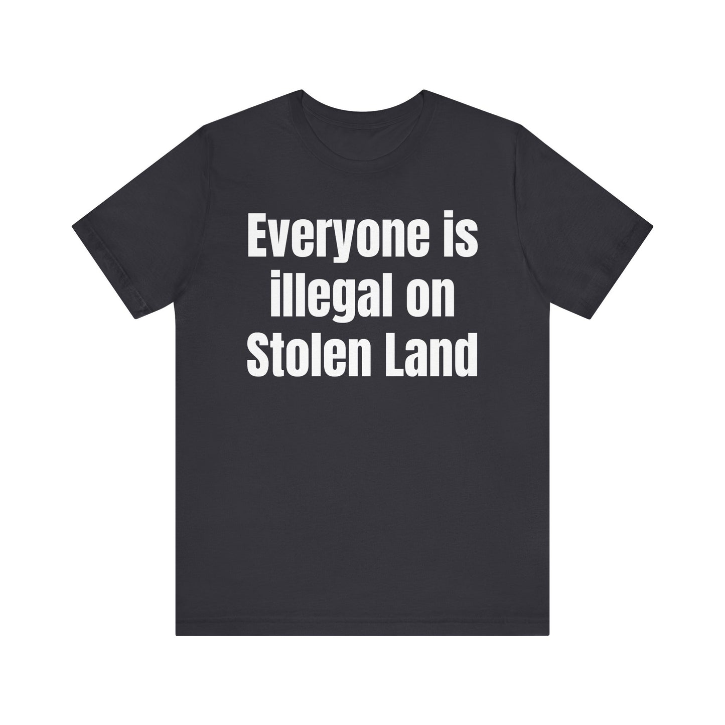 Everyone is illegal on Stolen Land - Unisex Jersey Short Sleeve Tee