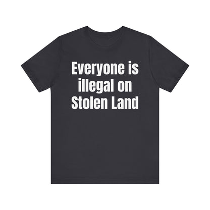 Everyone is illegal on Stolen Land - Unisex Jersey Short Sleeve Tee