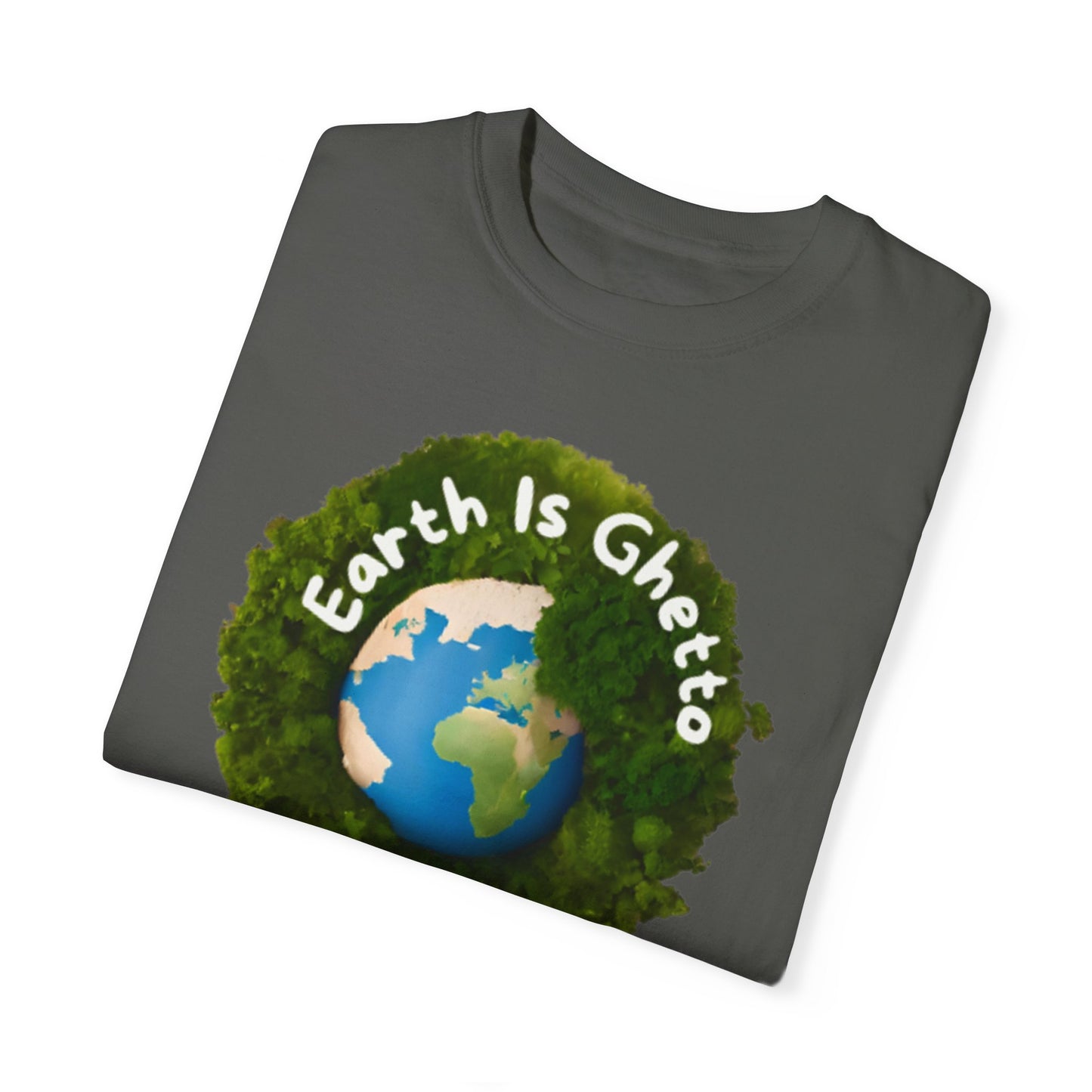 Earth is Ghetto  - Unisex Garment-Dyed T-shirt