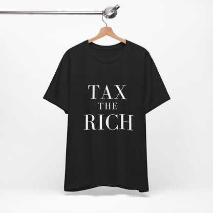 Tax The Rich Tee - Unisex Jersey Short Sleeve Shirt