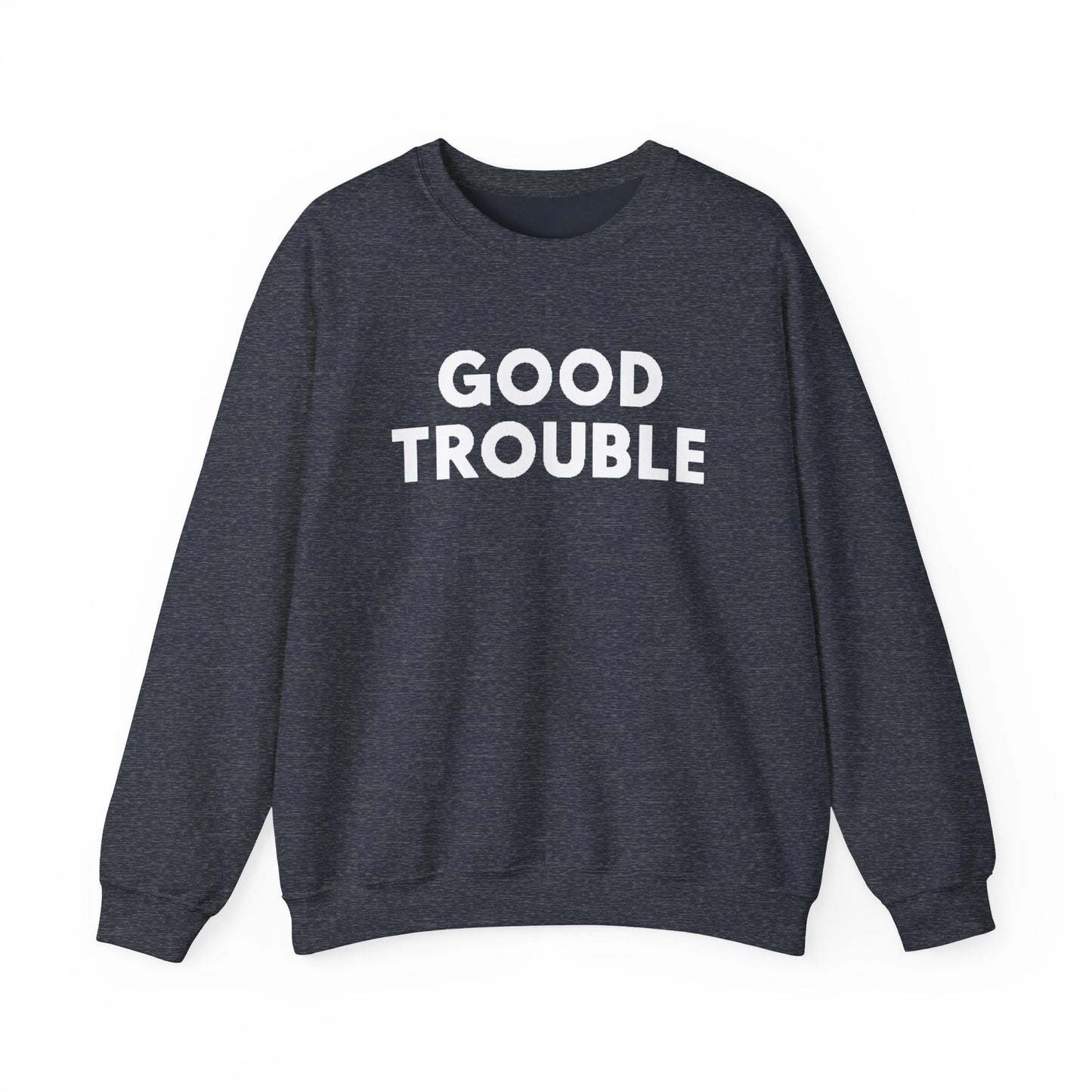 Good Trouble Crewneck Sweatshirt - Cozy Unisex Pullover for Activists, Perfect Gift for Birthdays, Holidays, Casual Wear