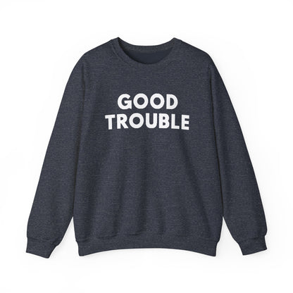 Good Trouble Crewneck Sweatshirt - Cozy Unisex Pullover for Activists, Perfect Gift for Birthdays, Holidays, Casual Wear
