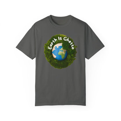 Earth is Ghetto  - Unisex Garment-Dyed T-shirt