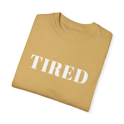 Tired  - Unisex Garment-Dyed T-shirt