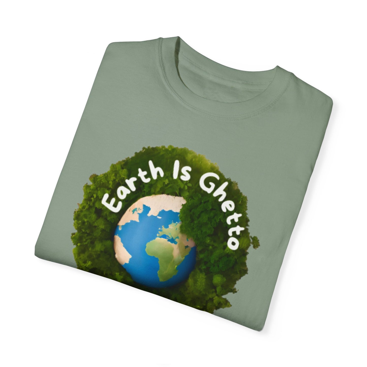 Earth is Ghetto  - Unisex Garment-Dyed T-shirt