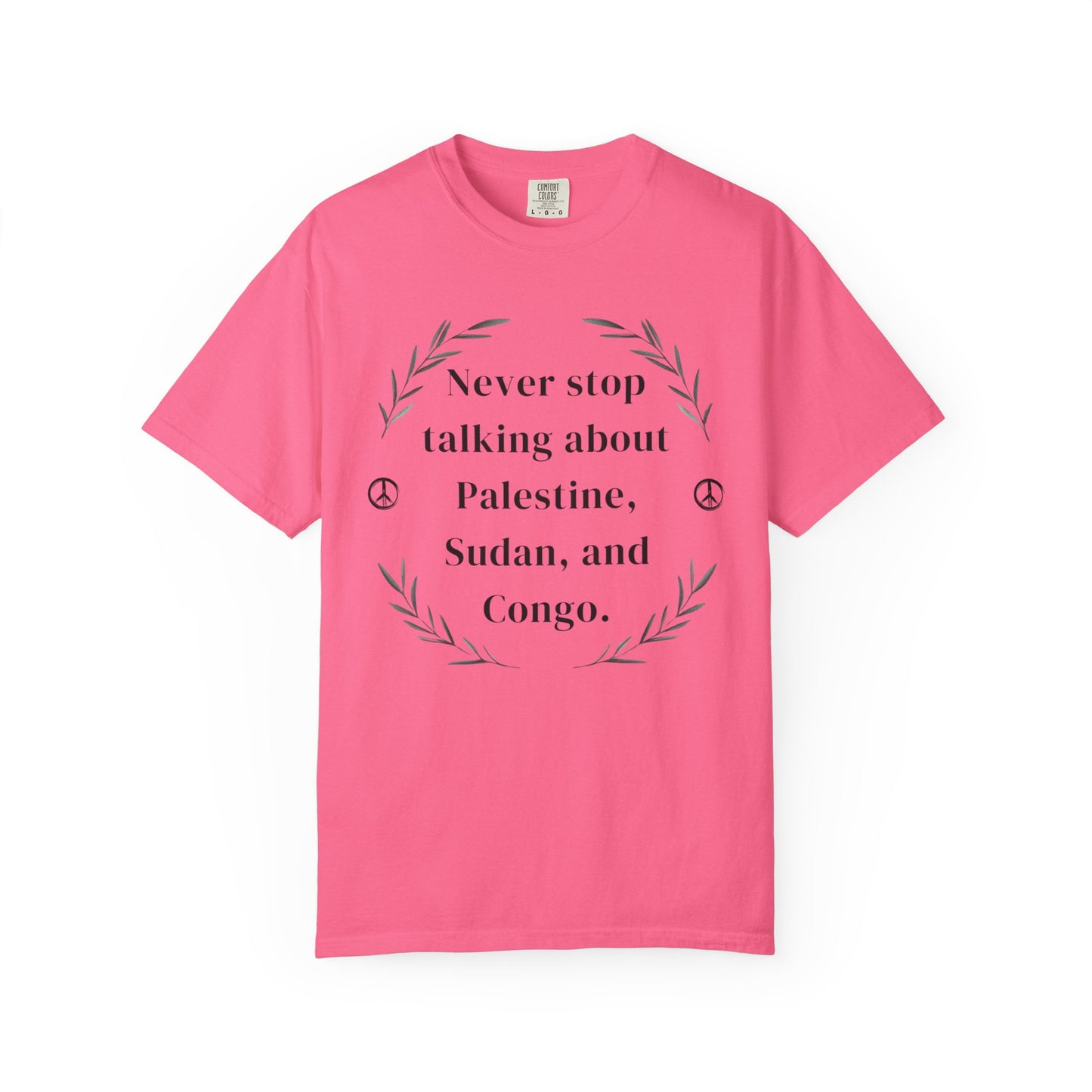 Never Stop Talking About Palestine, Congo, and Sudan - Unisex T-shirt