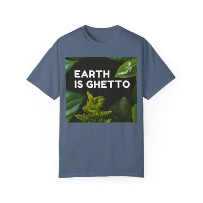 Earth is Ghetto  - Unisex Garment-Dyed T-shirt