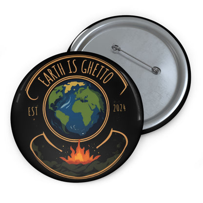 Earth Is Ghetto - Custom Pin Buttons