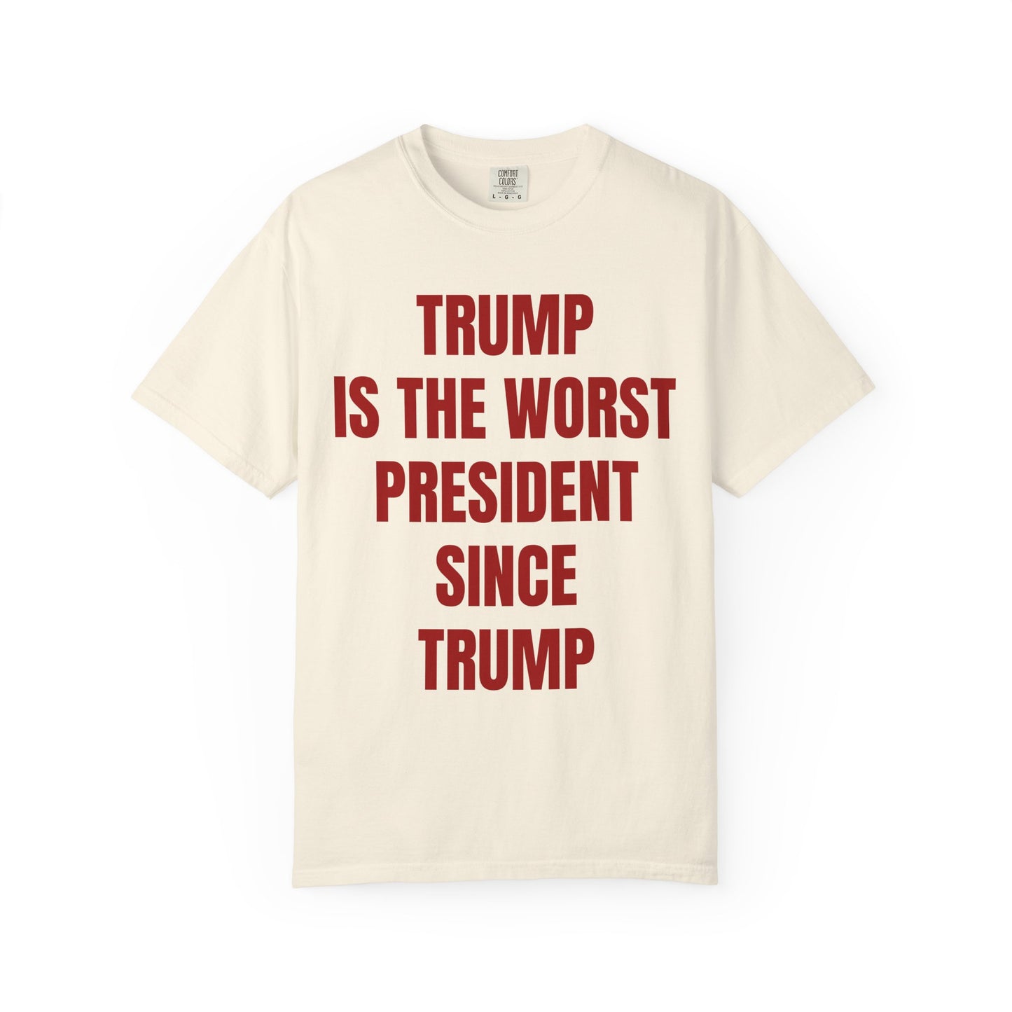 Trump is the worst president since Trump - Unisex Garment-Dyed T-shirt