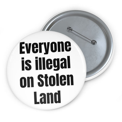 Everyone is illegal on Stolen Land Custom Pin Buttons