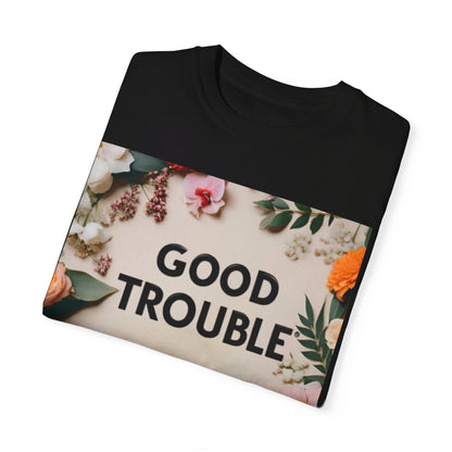 Good Trouble - Unisex Garment-Dyed T-shirt