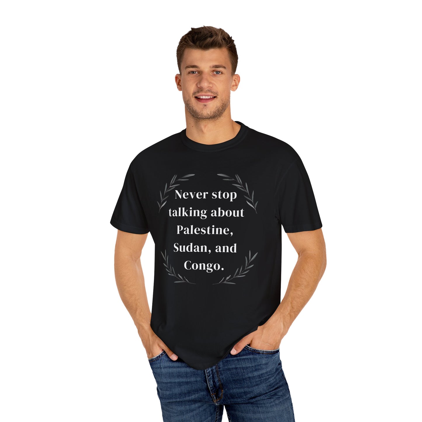 Never Stop Talking About Palestine, Congo, and Sudan - Unisex T-shirt