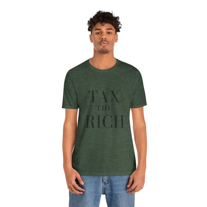 Tax The Rich Tee - Unisex Jersey Short Sleeve Shirt