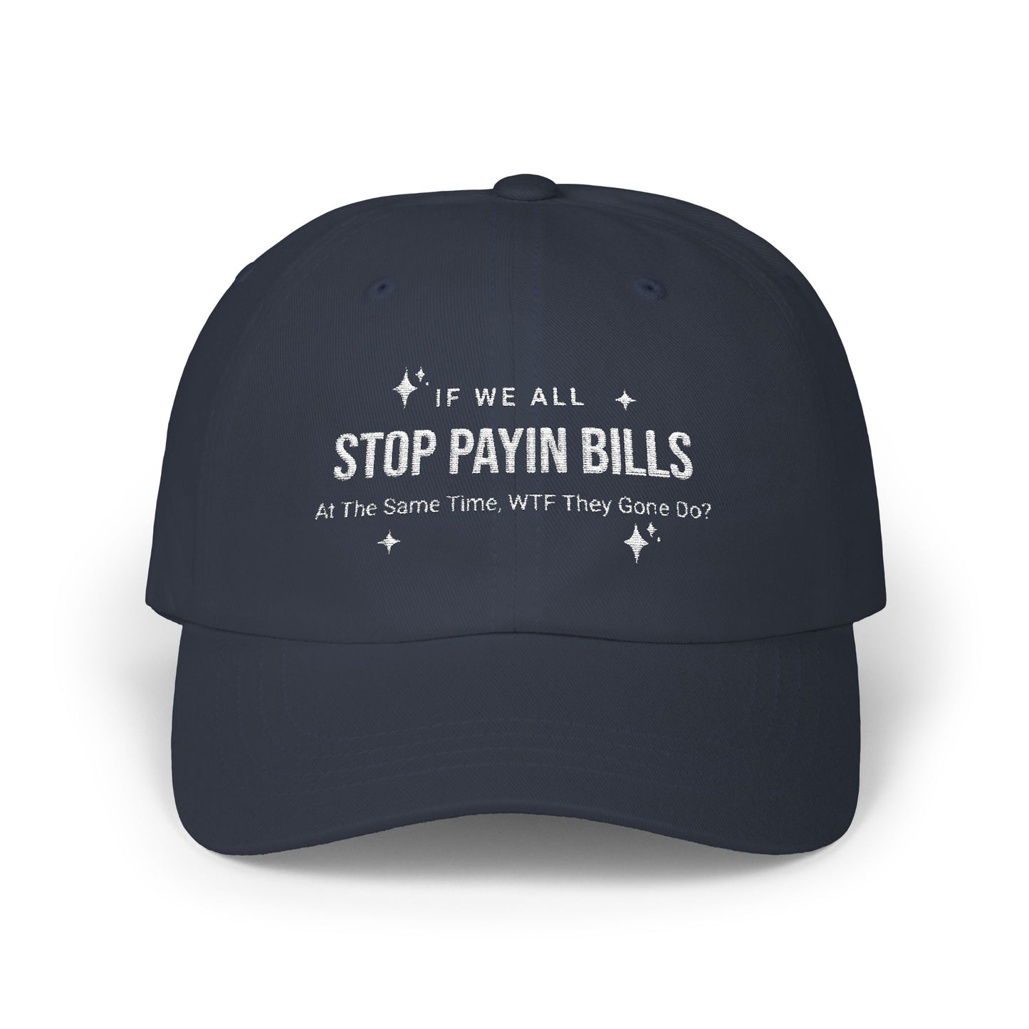 Stop Paying Bills Funny Dad Cap,  Gift for Mom, Relaxed Fit Hat, Father's Day Gift, Casual Headwear, Summer Accessory, Economic Strike