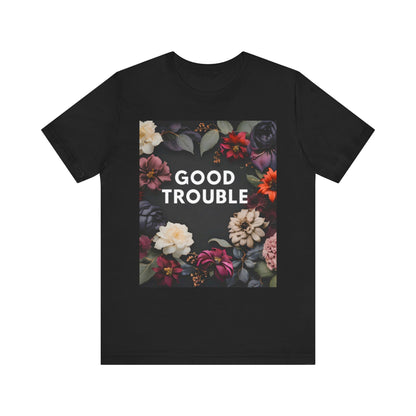 Good Trouble - Unisex Jersey Short Sleeve Tee