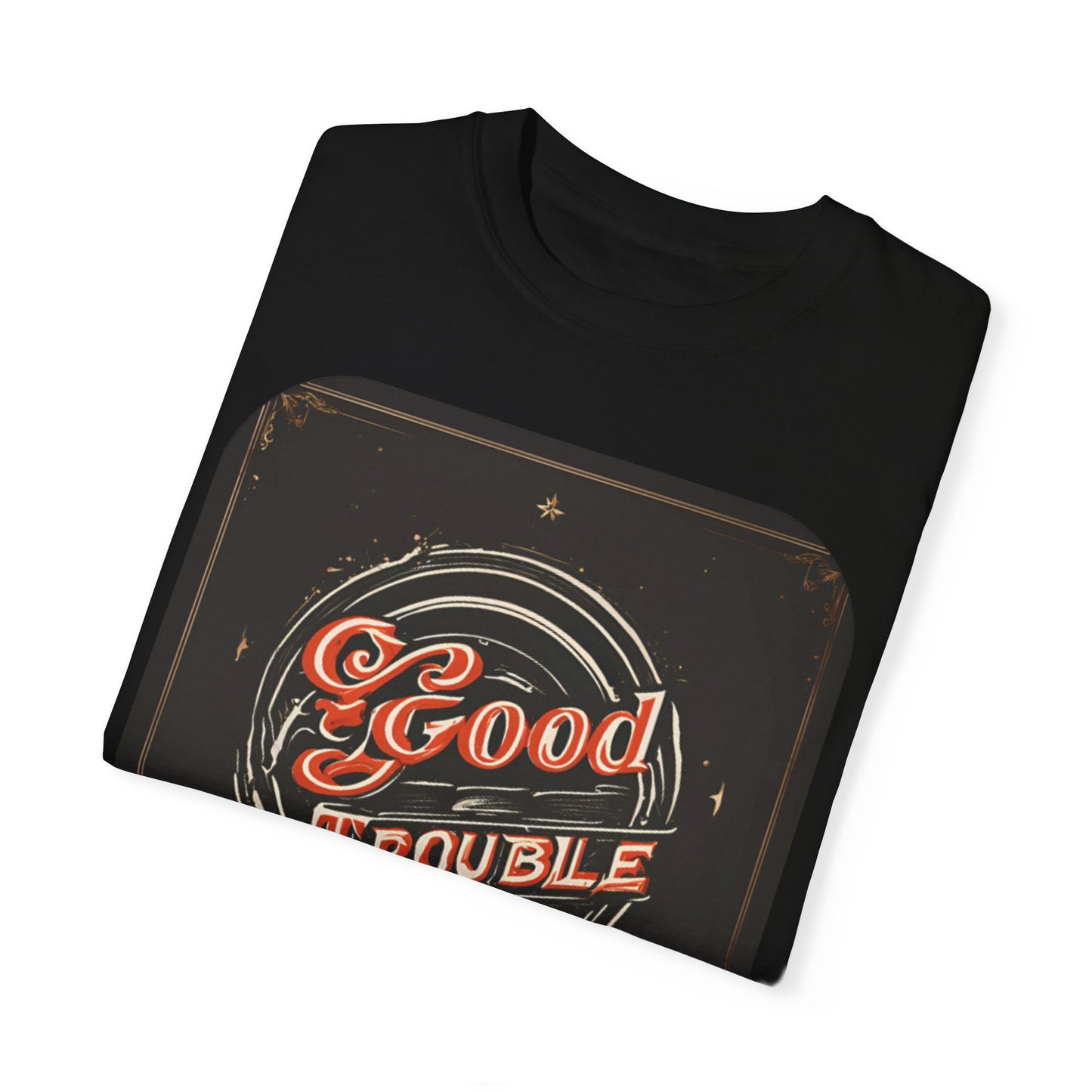 Good Trouble - Unisex Garment-Dyed T-shirt