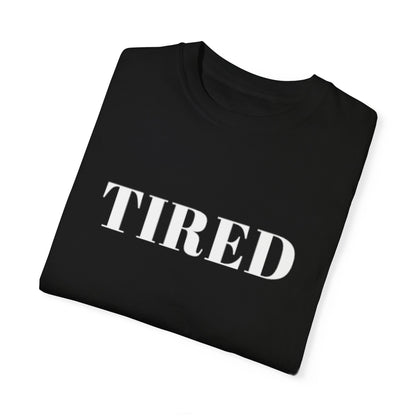 Tired  - Unisex Garment-Dyed T-shirt