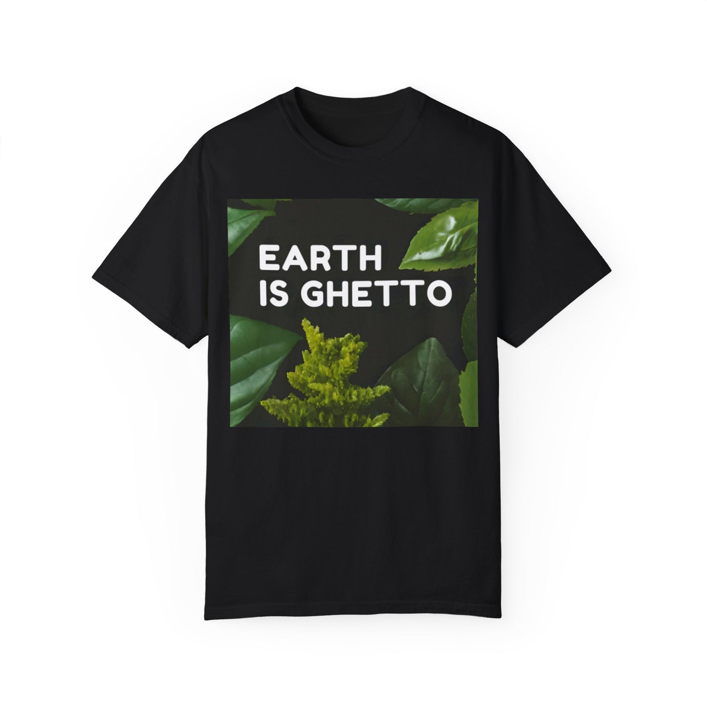 Earth is Ghetto  - Unisex Garment-Dyed T-shirt