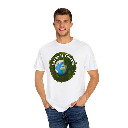 Earth is Ghetto  - Unisex Garment-Dyed T-shirt