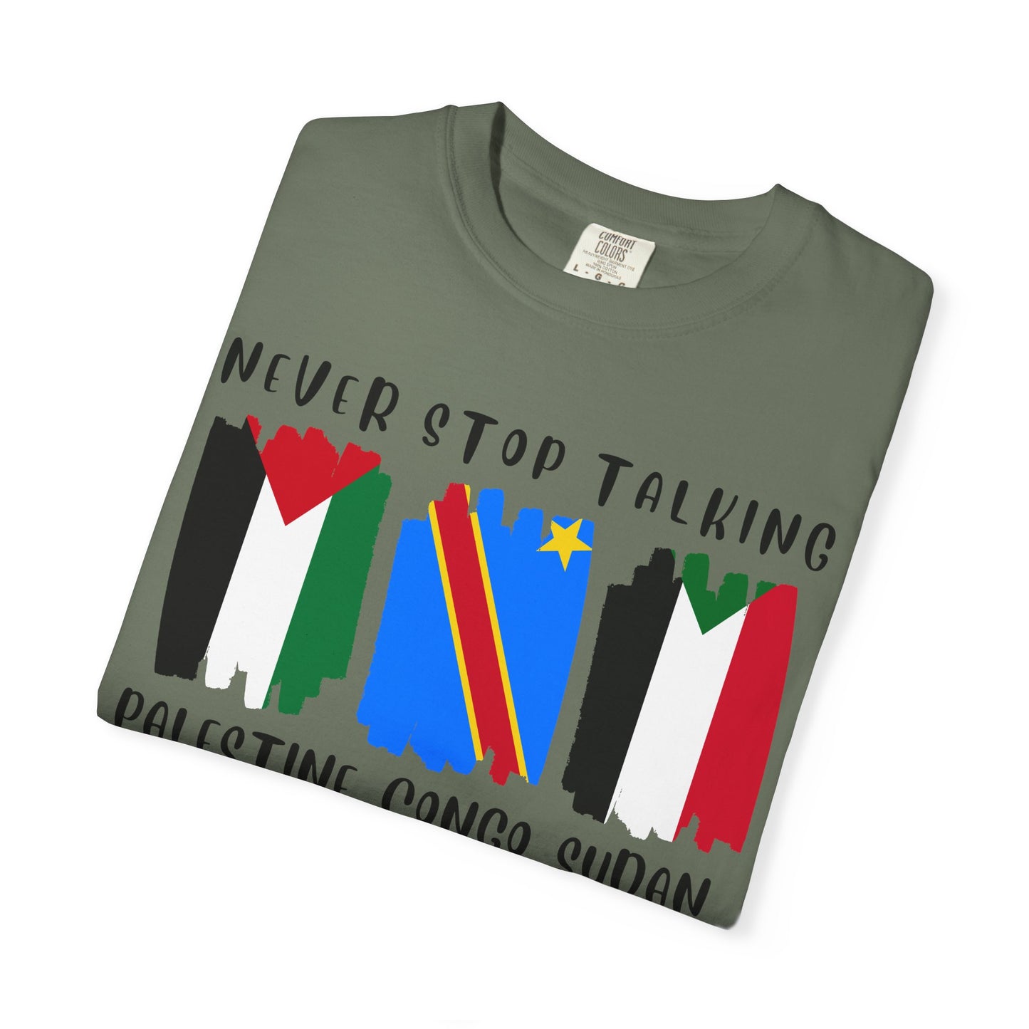 Never Stop Talking About Palestine, Congo, and Sudan - Unisex T-shirt