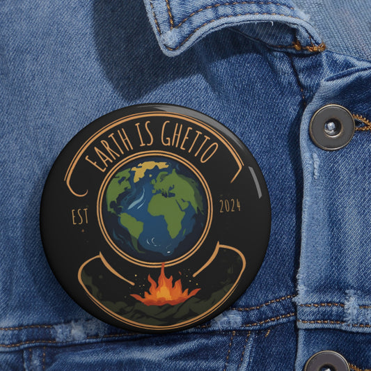 Earth Is Ghetto - Custom Pin Buttons