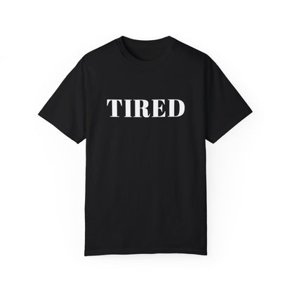 Tired  - Unisex Garment-Dyed T-shirt