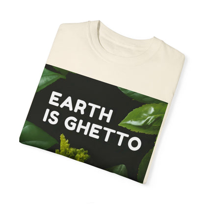 Earth is Ghetto  - Unisex Garment-Dyed T-shirt