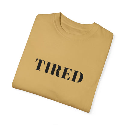 Tired  - Unisex Garment-Dyed T-shirt