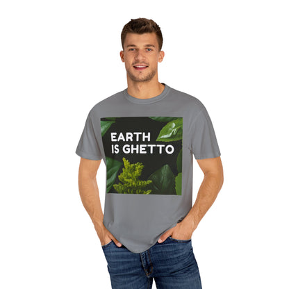 Earth is Ghetto  - Unisex Garment-Dyed T-shirt