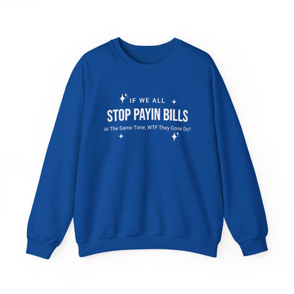 Stop Payin Bills Unisex Crewneck Sweatshirt, Summer Accessory, Economic Strike, Economic Black Out