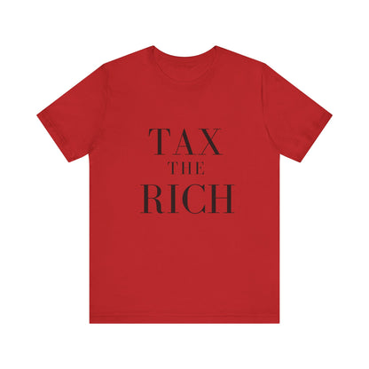 Tax The Rich Tee - Unisex Jersey Short Sleeve Shirt