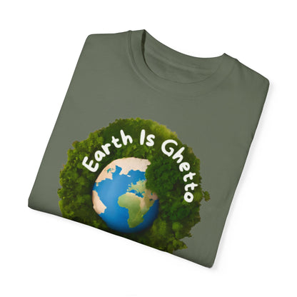 Earth is Ghetto  - Unisex Garment-Dyed T-shirt