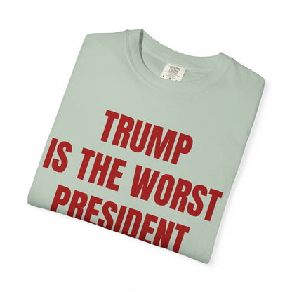 Trump is the worst president since Trump - Unisex Garment-Dyed T-shirt