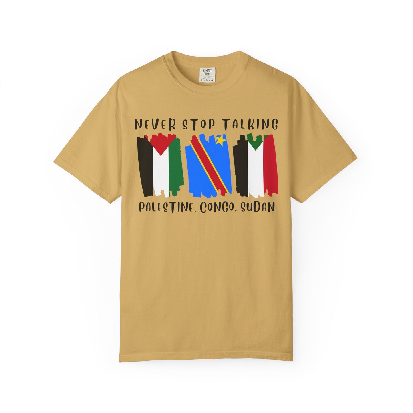 Never Stop Talking About Palestine, Congo, and Sudan - Unisex T-shirt