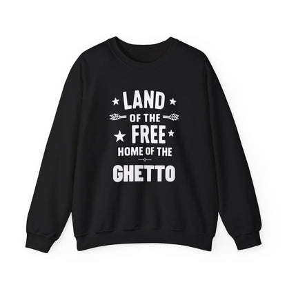 Land of The Free Home of The Ghetto Unisex Crewneck Sweatshirt, Summer Accessory, Economic Strike, Economic Black Out