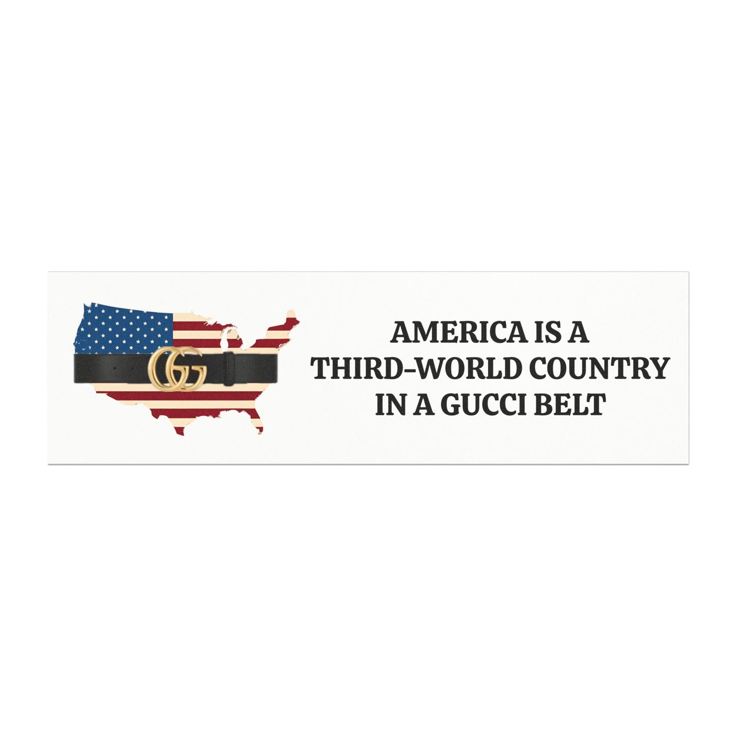 Bold Car Magnet America is a Third-World Country in a Gucci Belt, Perfect for Political Statements