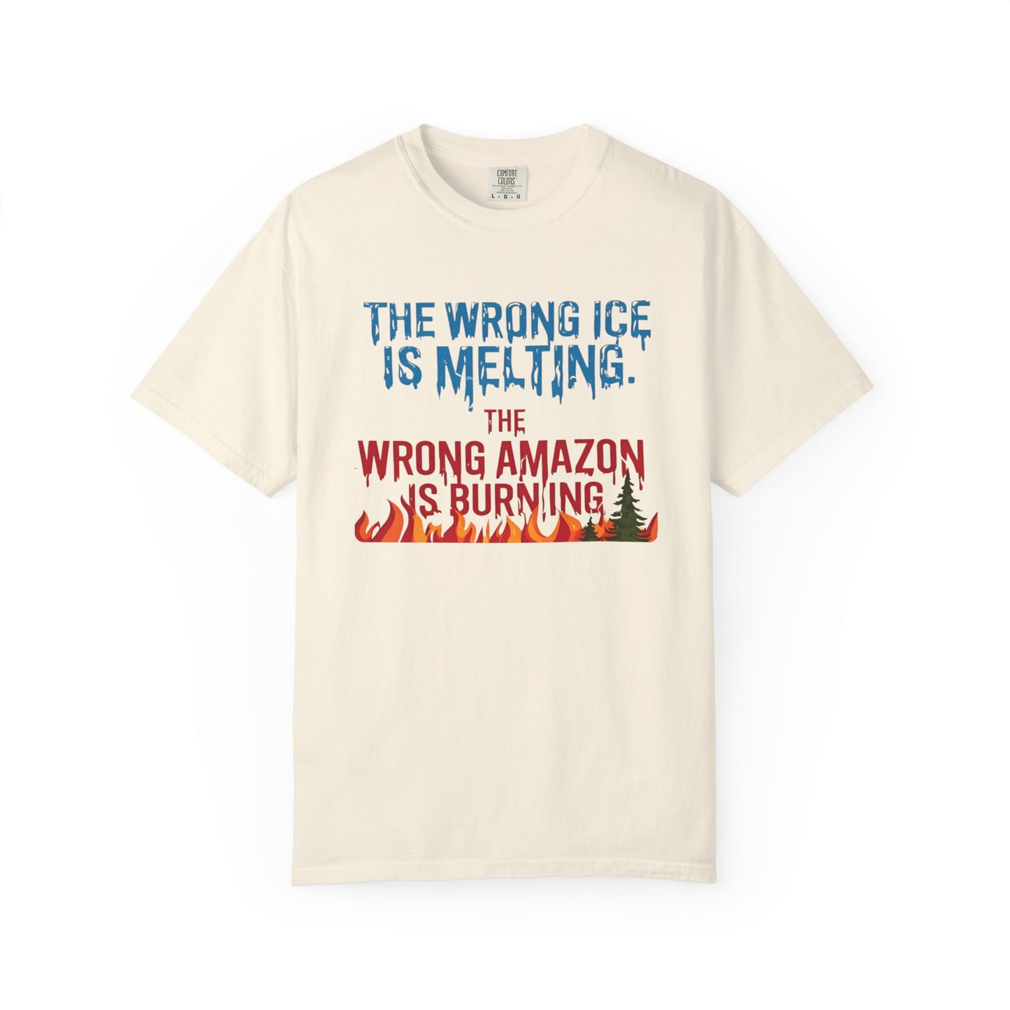 The Wrong Ice Is Melting The Wrong Amazon Is Burning Eco-Conscious Unisex T-Shirt - Climate Change Awareness Tee