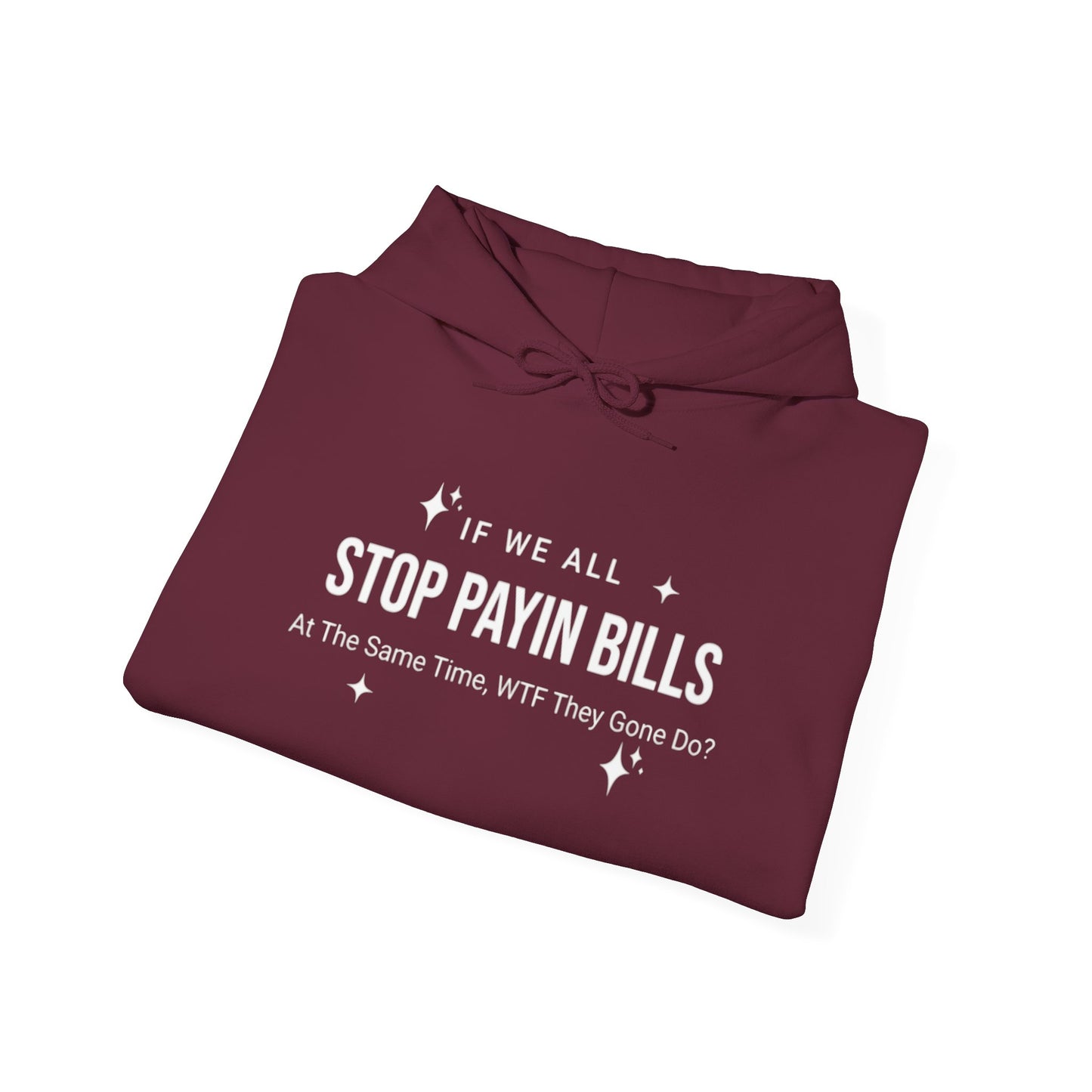 Stop Payin Bills - Unisex Heavy Blend™ Hooded Sweatshirt