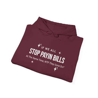 Stop Payin Bills - Unisex Heavy Blend™ Hooded Sweatshirt