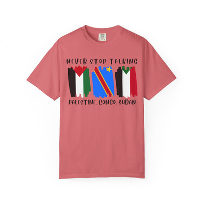 Never Stop Talking About Palestine, Congo, and Sudan - Unisex T-shirt