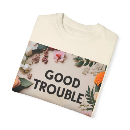 Good Trouble - Unisex Garment-Dyed T-shirt