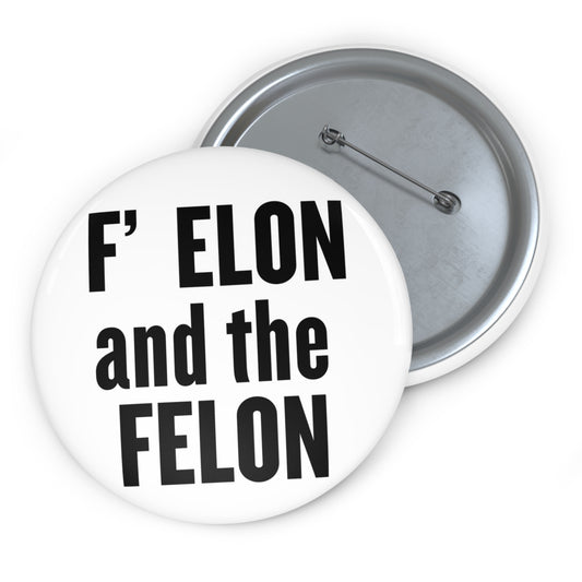 F Elon and the Felon Custom Pin Buttons