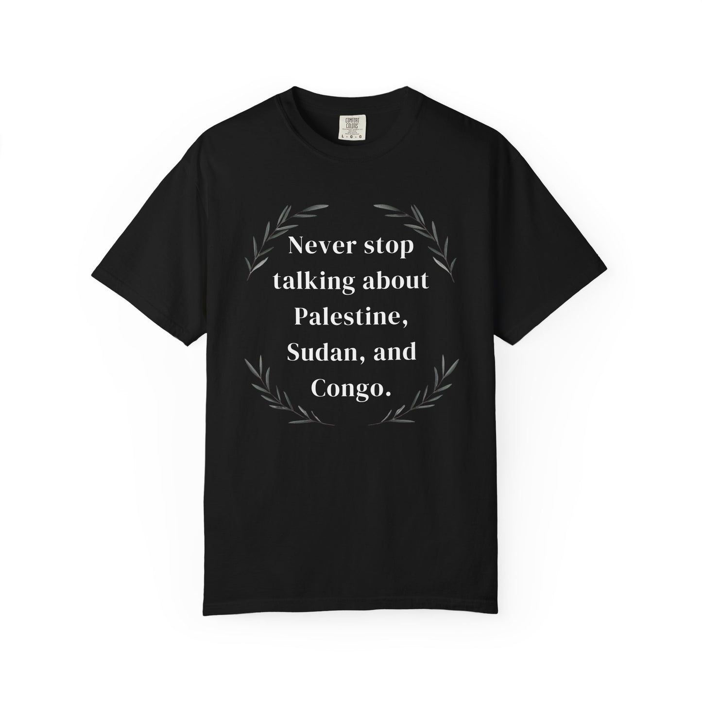Never Stop Talking About Palestine, Congo, and Sudan - Unisex T-shirt