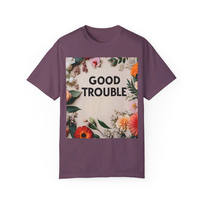 Good Trouble - Unisex Garment-Dyed T-shirt