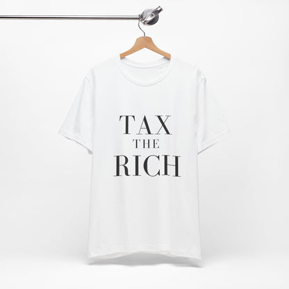 Tax The Rich Tee - Unisex Jersey Short Sleeve Shirt