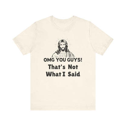 That's Not What I Said Jesus Tee - Unisex Jersey Short Sleeve Shirt, Statement Tee, Gift for Activists, Casual Wear, Hands Off Protest