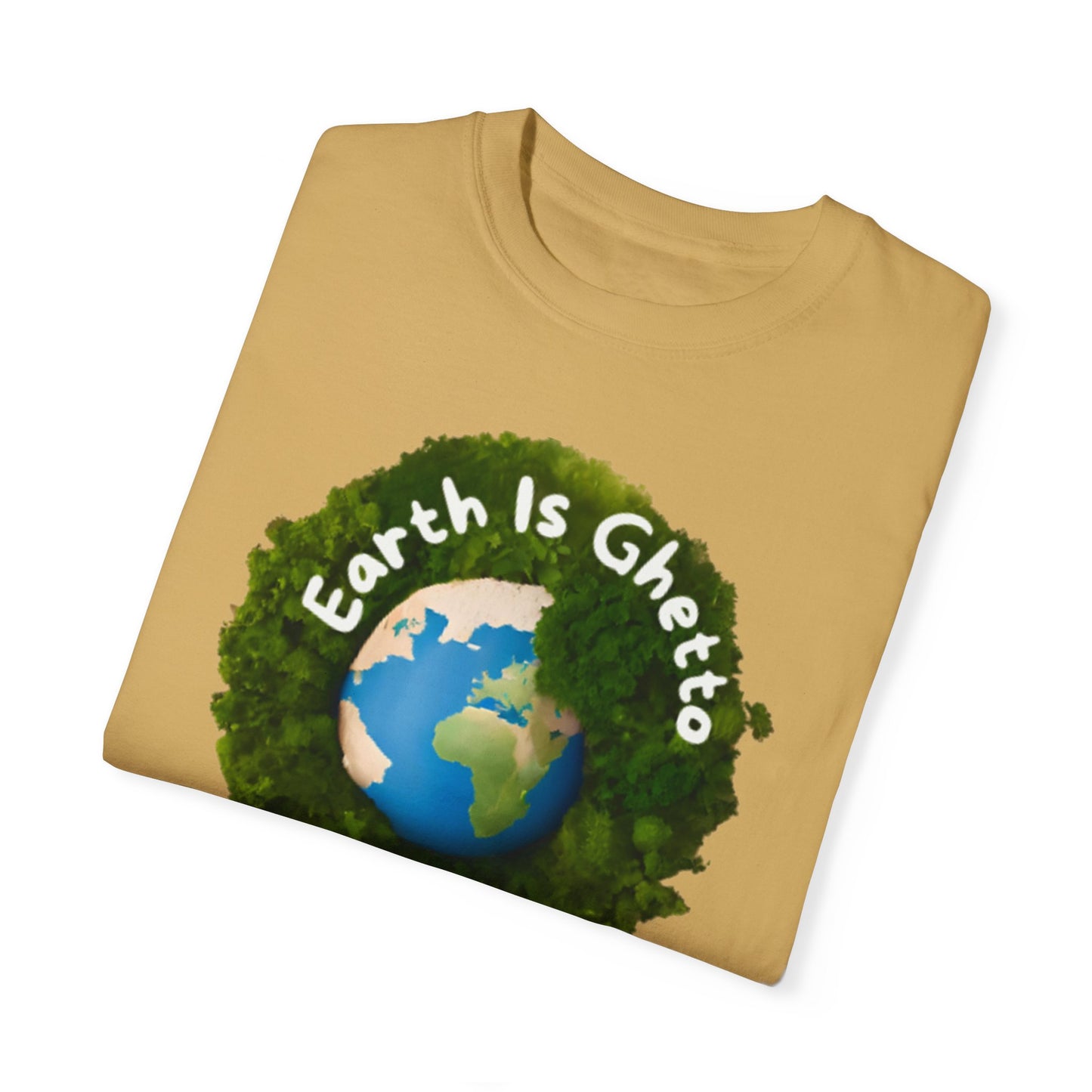 Earth is Ghetto  - Unisex Garment-Dyed T-shirt