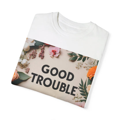 Good Trouble - Unisex Garment-Dyed T-shirt